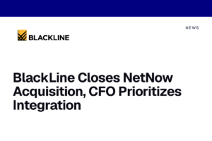 BlackLine Closes NetNow Acquisition, CFO Prioritizes Integration