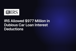 IRS Allowed $977 Million in Dubious Car Loan Interest Deductions