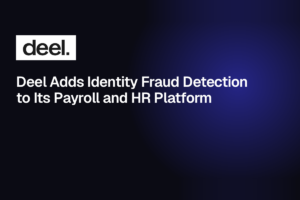 Deel Adds Identity Fraud Detection to Its Payroll and HR Platform