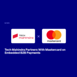 Tech Mahindra Partners With Mastercard on Embedded B2B Payments